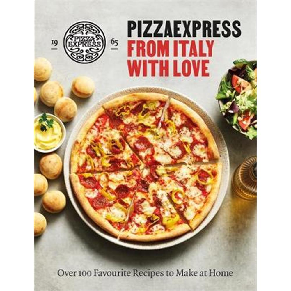 PizzaExpress From Italy With Love: 100 Favourite Recipes to Make at Home (Hardback)